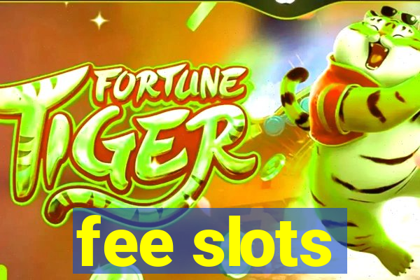 fee slots