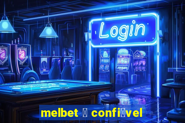 melbet 茅 confi谩vel