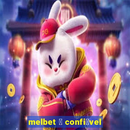 melbet 茅 confi谩vel