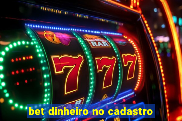 bet dinheiro no cadastro