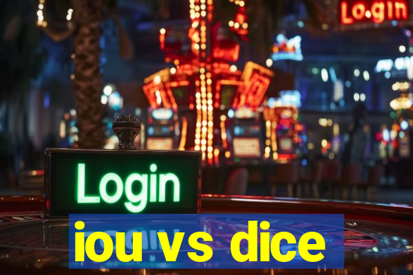 iou vs dice