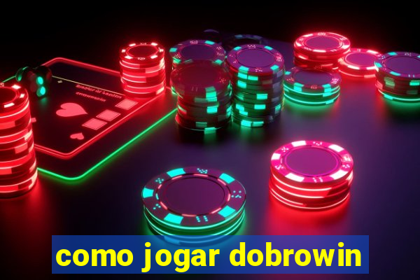 como jogar dobrowin