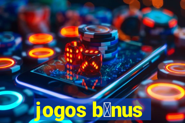 jogos b么nus