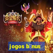 jogos b么nus