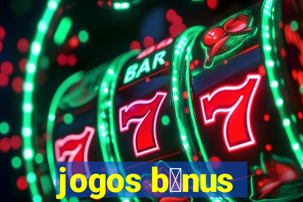 jogos b么nus