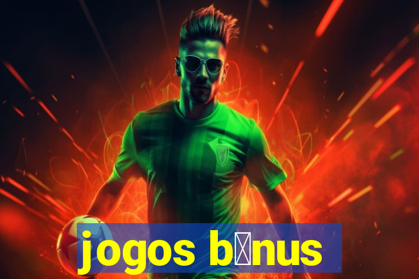 jogos b么nus