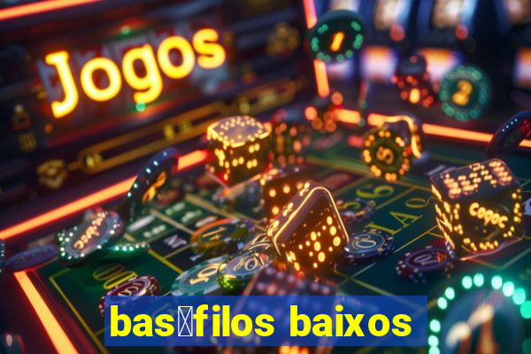 bas贸filos baixos