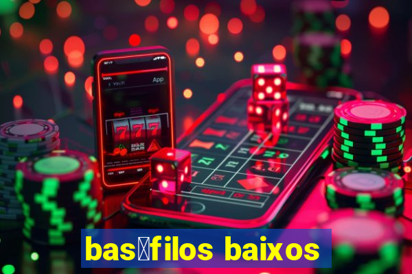 bas贸filos baixos