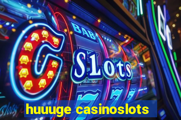 huuuge casinoslots