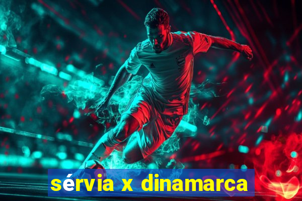 sérvia x dinamarca