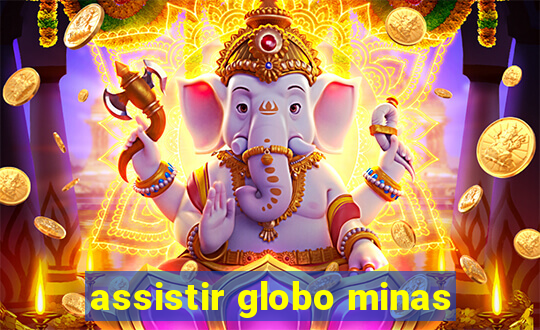 assistir globo minas