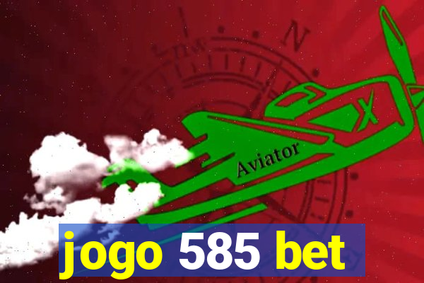 jogo 585 bet