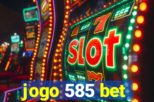 jogo 585 bet