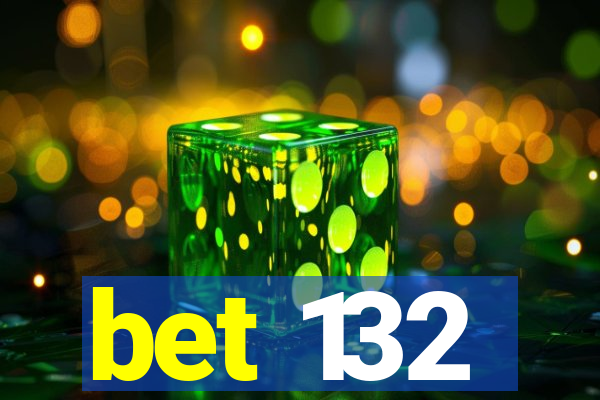 bet 132