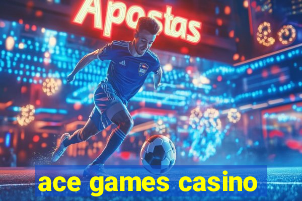 ace games casino