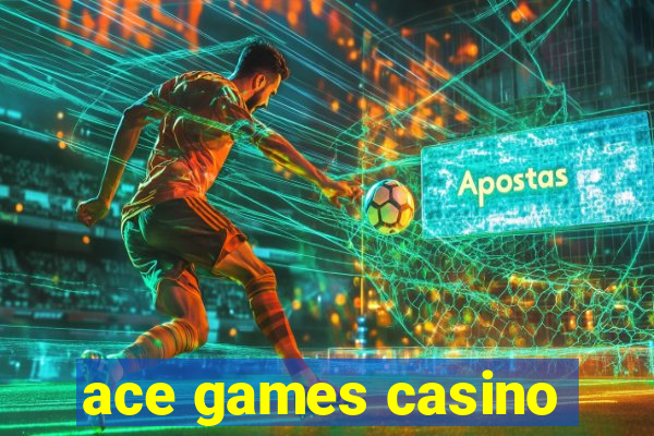 ace games casino