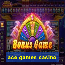 ace games casino