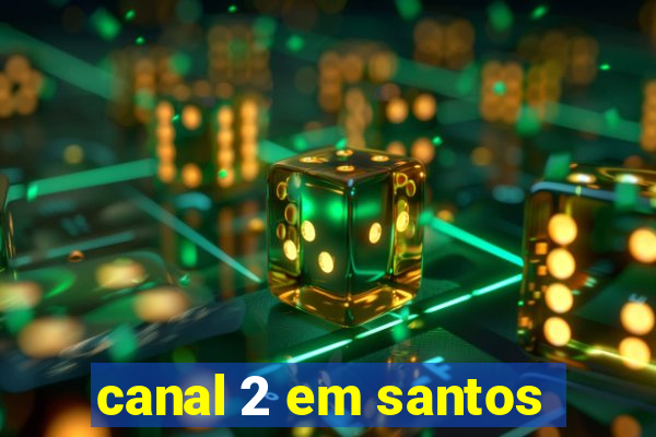 canal 2 em santos