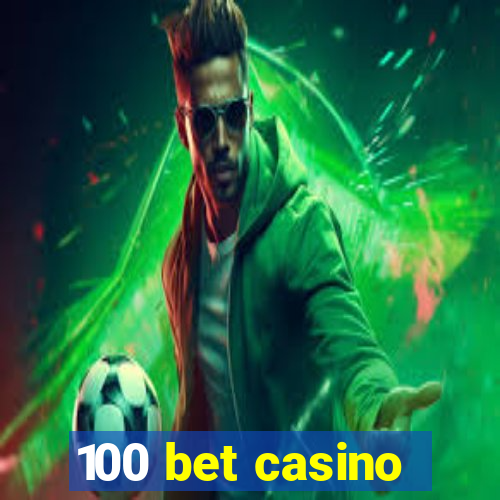 100 bet casino