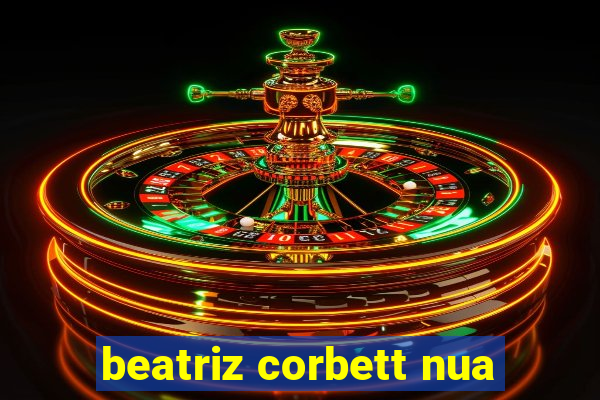 beatriz corbett nua