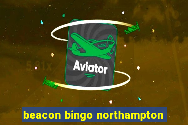 beacon bingo northampton