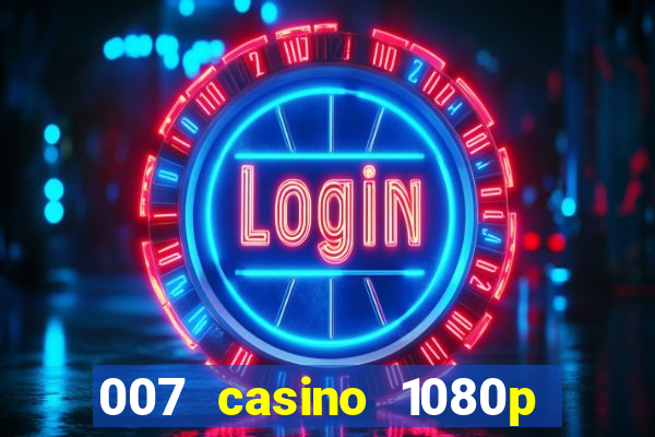 007 casino 1080p dublado torrent