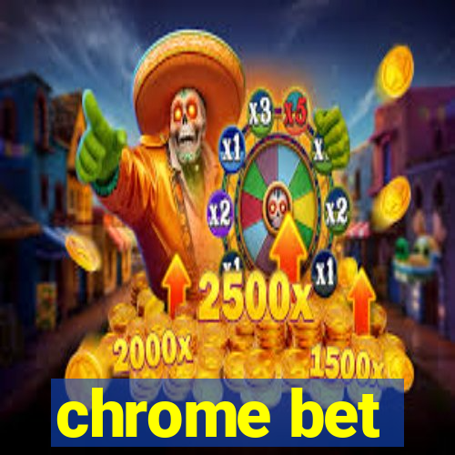 chrome bet