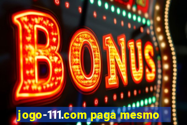 jogo-111.com paga mesmo