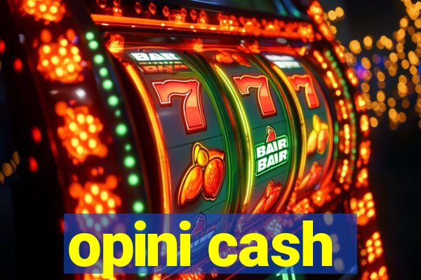 opini cash