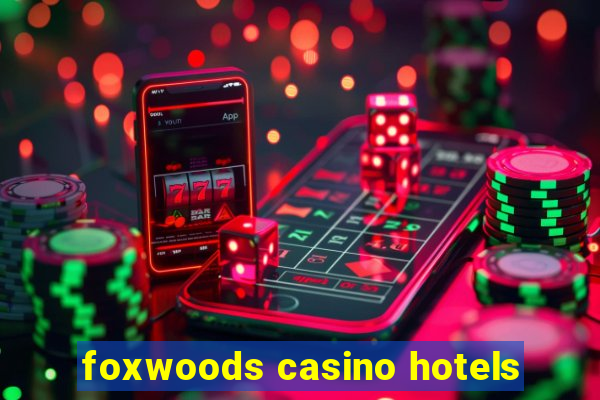 foxwoods casino hotels