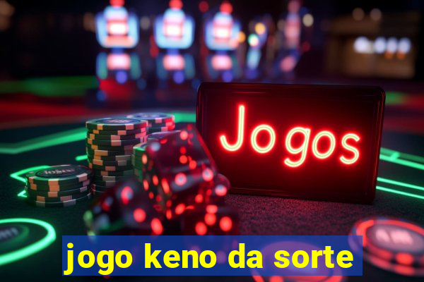 jogo keno da sorte