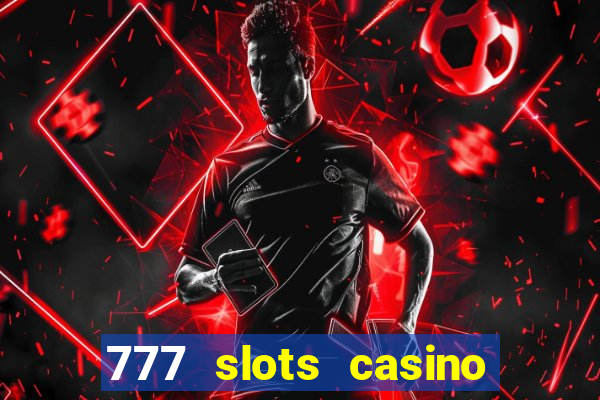 777 slots casino real money