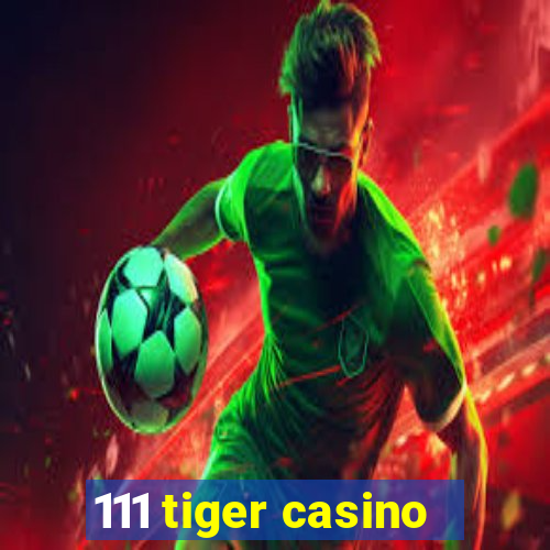 111 tiger casino