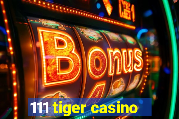 111 tiger casino