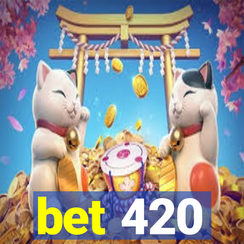 bet 420