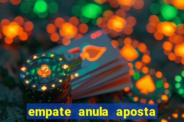 empate anula aposta como funciona