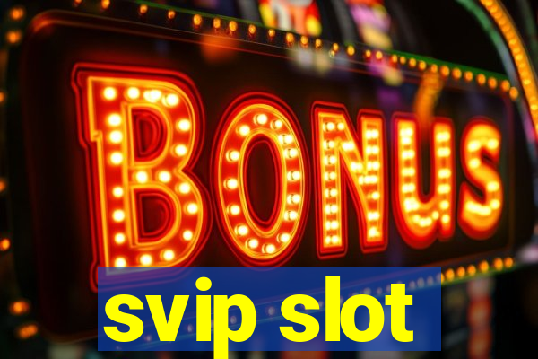 svip slot