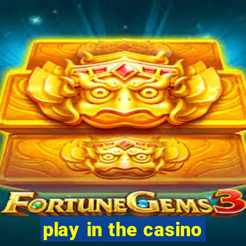 play in the casino