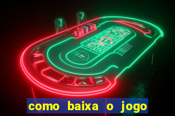 como baixa o jogo do tigre