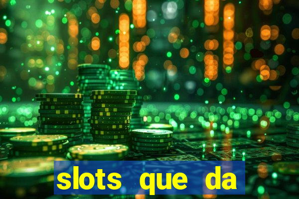 slots que da dinheiro no cadastro