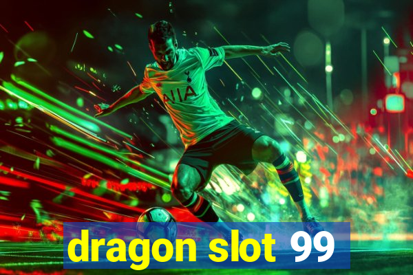 dragon slot 99