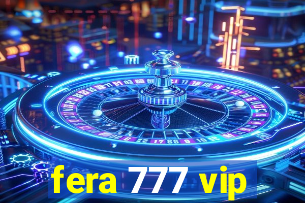 fera 777 vip