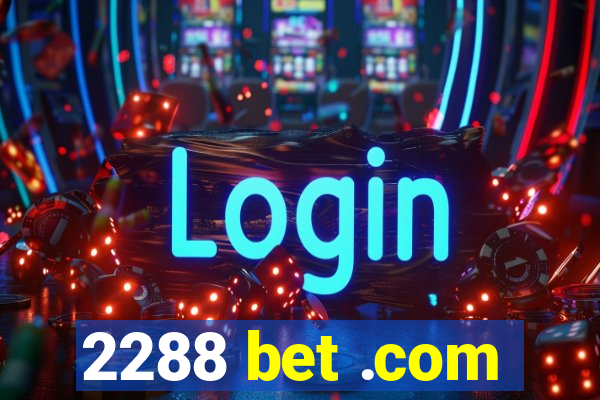 2288 bet .com