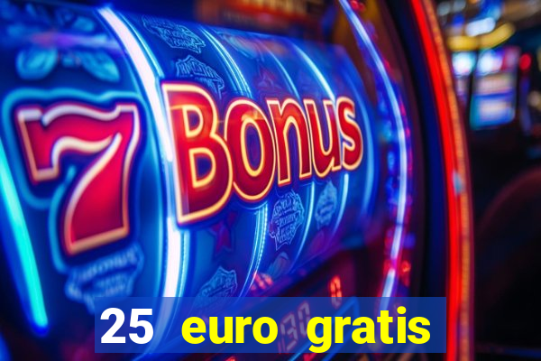 25 euro gratis ohne einzahlung casino