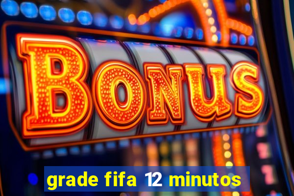 grade fifa 12 minutos