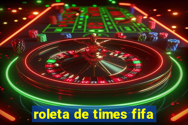 roleta de times fifa