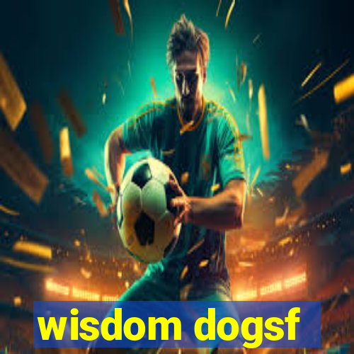 wisdom dogsf