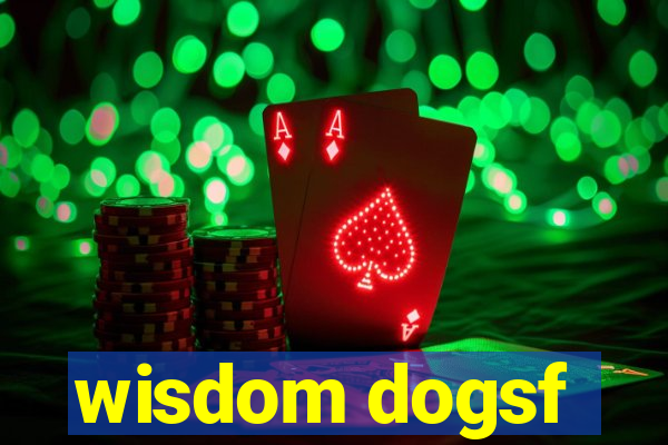 wisdom dogsf