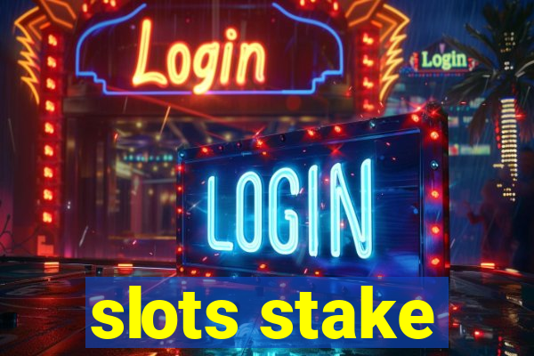 slots stake