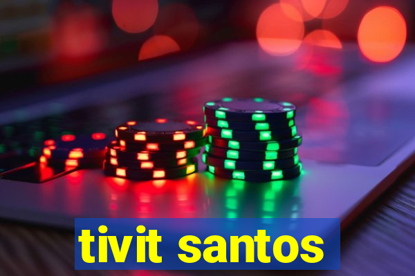 tivit santos